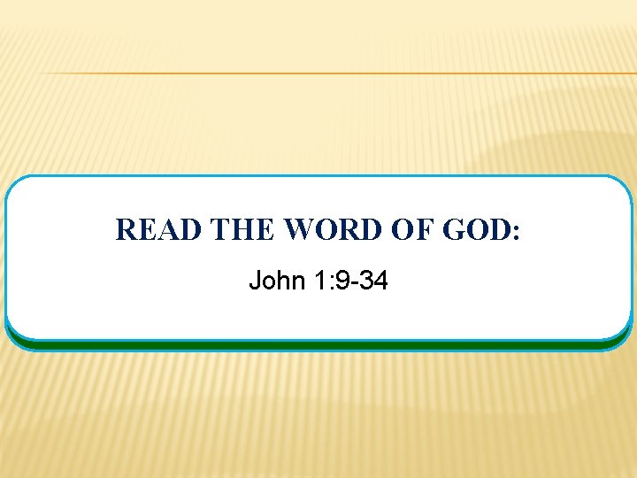 READ THE WORD OF GOD: John 1: 9 -34 