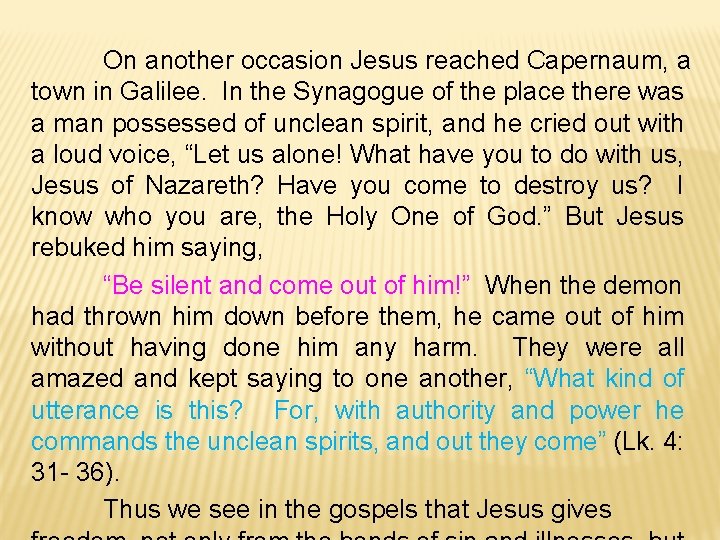 On another occasion Jesus reached Capernaum, a town in Galilee. In the Synagogue of