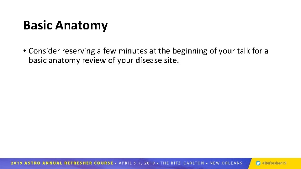 Basic Anatomy • Consider reserving a few minutes at the beginning of your talk