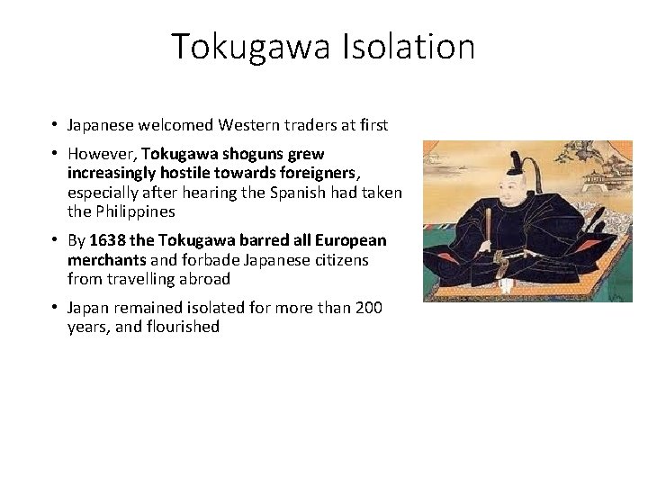 Tokugawa Isolation • Japanese welcomed Western traders at first • However, Tokugawa shoguns grew