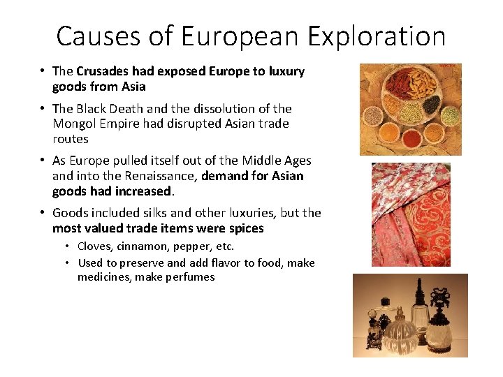 Causes of European Exploration • The Crusades had exposed Europe to luxury goods from