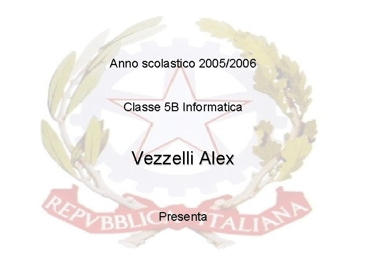 Anno scolastico 2005/2006 Classe 5 B Informatica Vezzelli Alex Presenta 