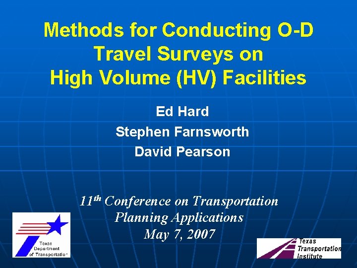 Methods for Conducting O-D Travel Surveys on High Volume (HV) Facilities Ed Hard Stephen