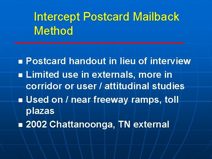 Intercept Postcard Mailback Method Postcard handout in lieu of interview n Limited use in