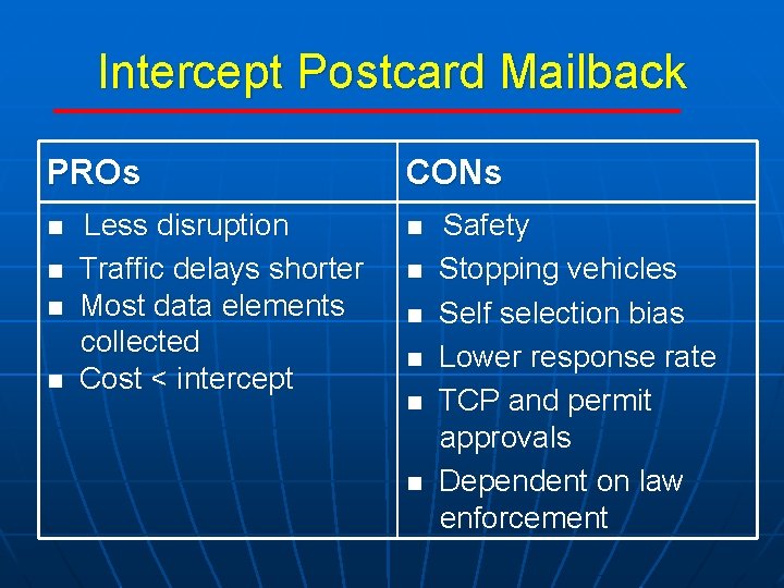 Intercept Postcard Mailback PROs n n Less disruption Traffic delays shorter Most data elements