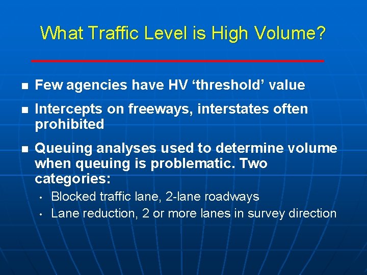 What Traffic Level is High Volume? n Few agencies have HV ‘threshold’ value n