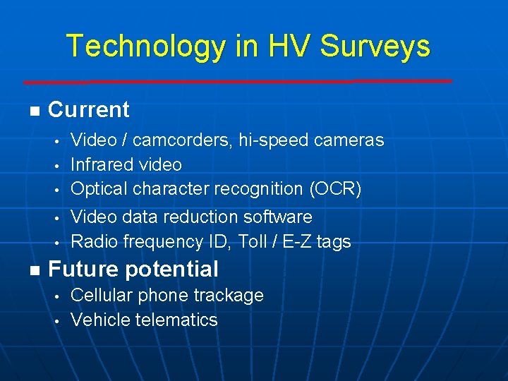Technology in HV Surveys n Current • • • n Video / camcorders, hi-speed