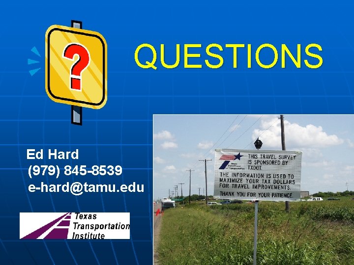 QUESTIONS Ed Hard (979) 845 -8539 e-hard@tamu. edu 