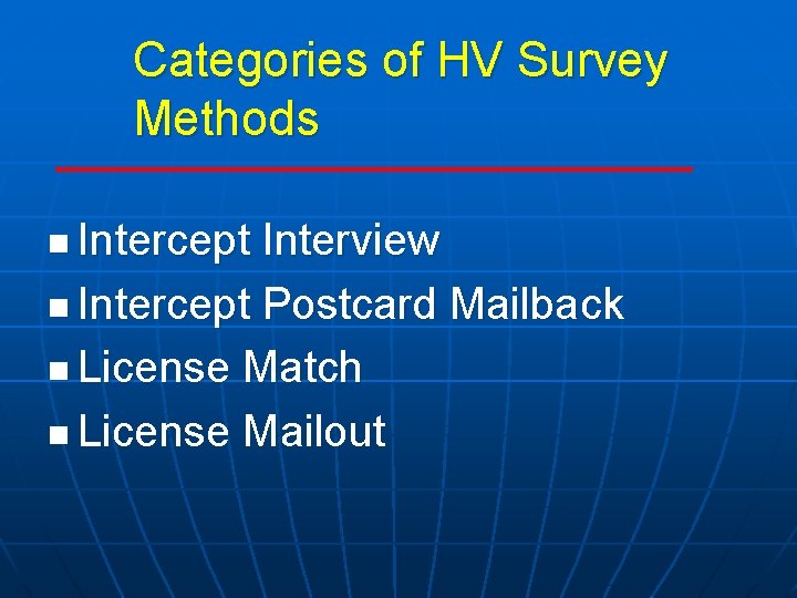 Categories of HV Survey Methods n Intercept Interview n Intercept Postcard Mailback n License