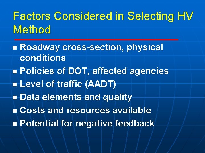 Factors Considered in Selecting HV Method Roadway cross-section, physical conditions n Policies of DOT,