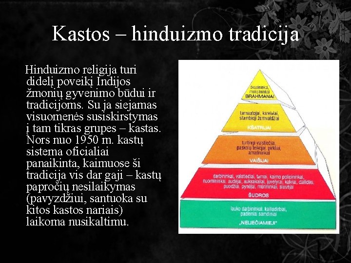 Kastos – hinduizmo tradicija Hinduizmo religija turi didelį poveikį Indijos žmonių gyvenimo būdui ir