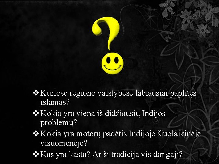 v Kuriose regiono valstybėse labiausiai paplitęs islamas? v Kokia yra viena iš didžiausių Indijos