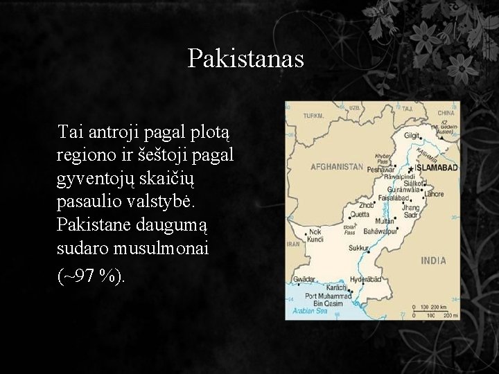 Pakistanas Tai antroji pagal plotą regiono ir šeštoji pagal gyventojų skaičių pasaulio valstybė. Pakistane