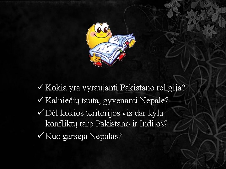 ü Kokia yra vyraujanti Pakistano religija? ü Kalniečių tauta, gyvenanti Nepale? ü Dėl kokios