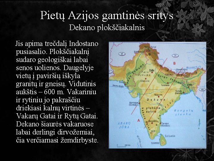 Pietų Azijos gamtinės sritys Dekano plokščiakalnis Jis apima trečdalį Indostano pusiasalio. Plokščiakalnį sudaro geologiškai