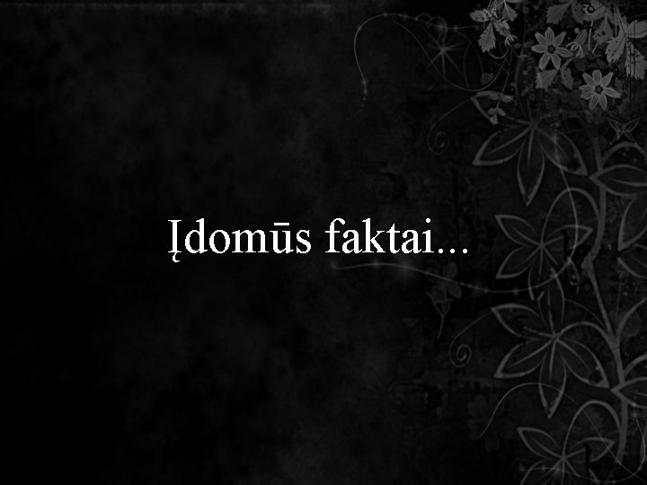 Įdomūs faktai. . . 