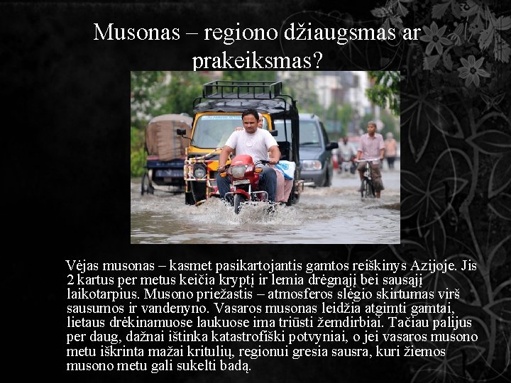 Musonas – regiono džiaugsmas ar prakeiksmas? Vėjas musonas – kasmet pasikartojantis gamtos reiškinys Azijoje.