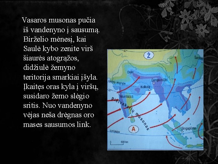 Vasaros musonas pučia iš vandenyno į sausumą. Birželio mėnesį, kai Saulė kybo zenite virš