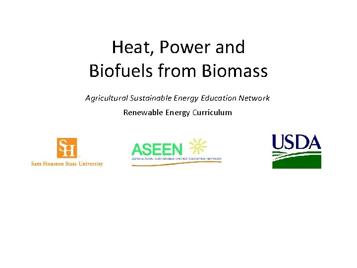 Heat, Power and Biofuels from Biomass Agricultural Sustainable Energy Education Network Renewable Energy Curriculum