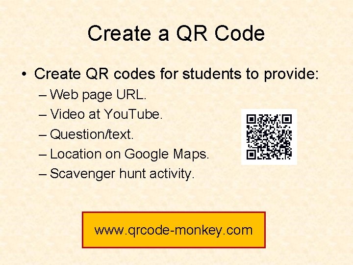 Create a QR Code • Create QR codes for students to provide: – Web