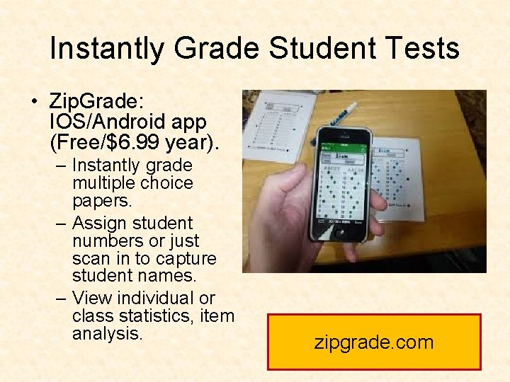 Instantly Grade Student Tests • Zip. Grade: IOS/Android app (Free/$6. 99 year). – Instantly