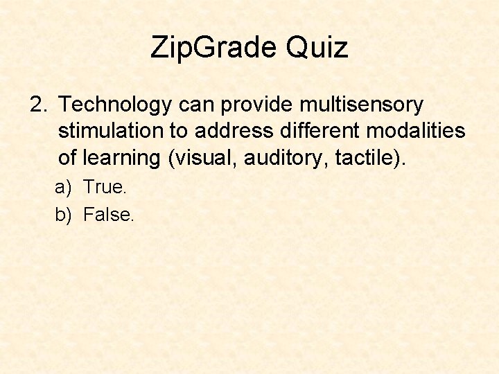 Zip. Grade Quiz 2. Technology can provide multisensory stimulation to address different modalities of