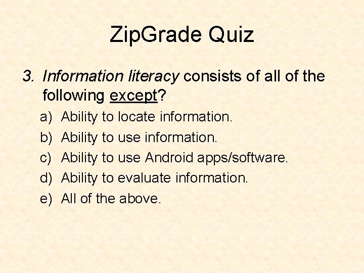 Zip. Grade Quiz 3. Information literacy consists of all of the following except? a)