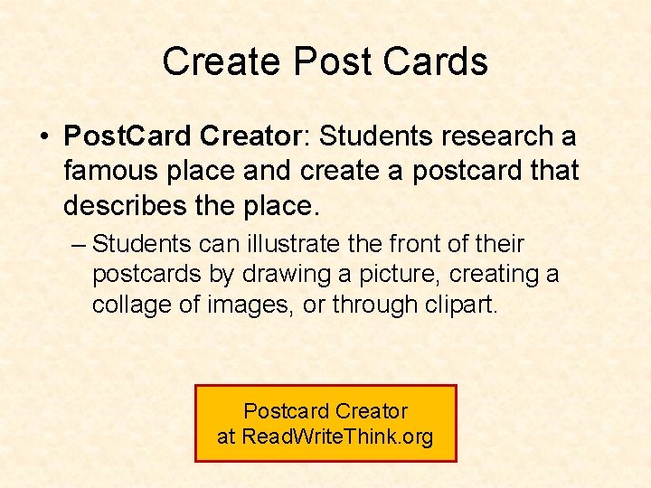 Create Post Cards • Post. Card Creator: Students research a famous place and create