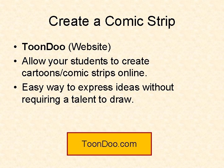 Create a Comic Strip • Toon. Doo (Website) • Allow your students to create