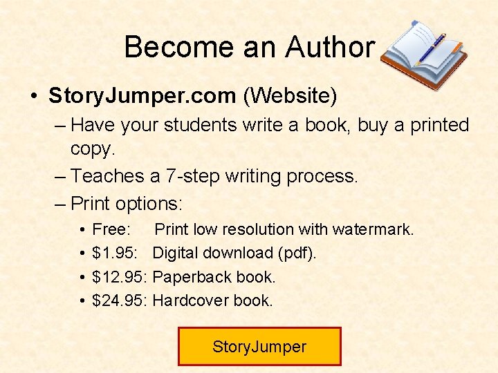 Become an Author • Story. Jumper. com (Website) – Have your students write a