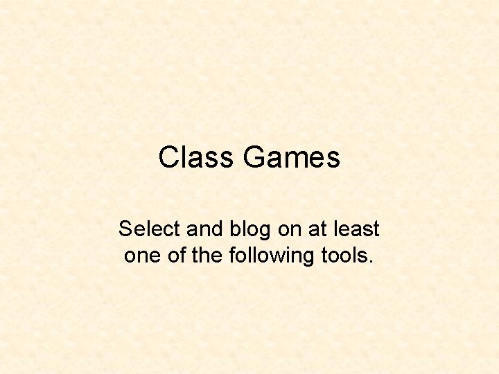 Class Games Select and blog on at least one of the following tools. 