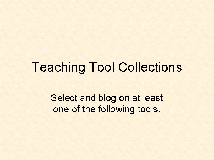 Teaching Tool Collections Select and blog on at least one of the following tools.