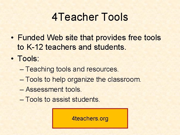 4 Teacher Tools • Funded Web site that provides free tools to K-12 teachers