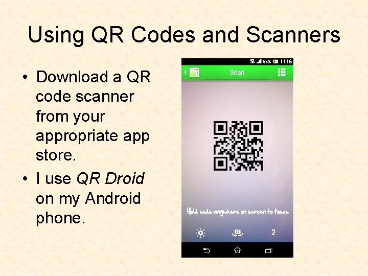 Using QR Codes and Scanners • Download a QR code scanner from your appropriate