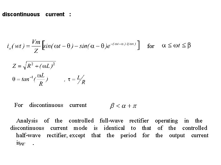 discontinuous　current : 　　　　　　for 　 　For　discontinuous　current 　　　 　Analysis　of　the　controlled　full-wave　rectifier　operating　in　the　 discontinuous　current　mode　is　identical　to　that　of　the　controlled 　half-wave　rectifier, except　that　the　period　for　the　output　current 　is　. 