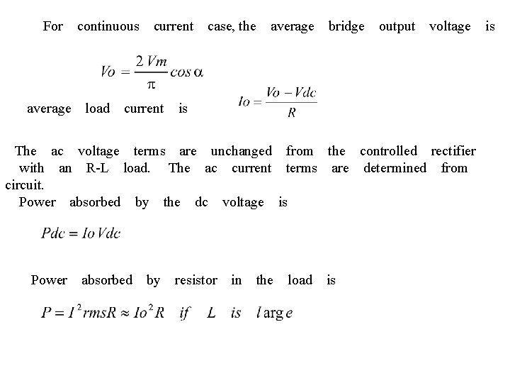 　　For　continuous　current　case, 　　　　　　 the　average　bridge　output　voltage　is average　load　current　is　 　The　ac　voltage　terms　are　unchanged　from　the　controlled　rectifier 　with　an　R-L　load. 　The　ac　current　terms　are　determined　from　 circuit. 　Power　absorbed　by　the　dc　voltage　is 　　 　 Power　absorbed　by　resistor　in　the　load　is 