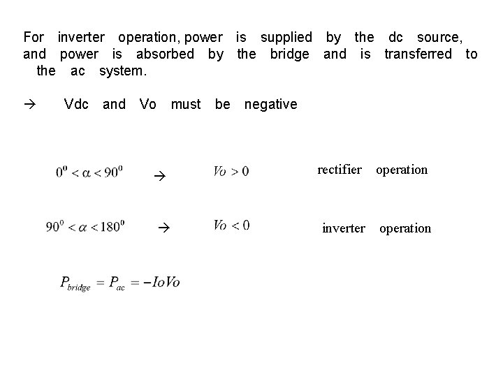 For　inverter　operation, power　is　supplied　by　the　dc　source, and　power　is　absorbed　by　the　bridge　and　is　transferred　to 　the　ac　system. 　　Vdc　and　Vo　must　be　negative 　 　　 　　 　　　rectifier　operation 　 　　　inverter　operation 　 