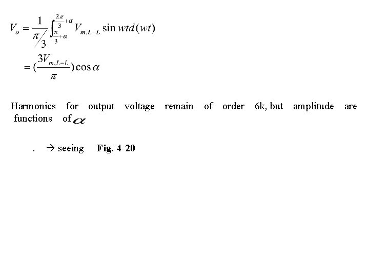 　Harmonics　for　output　voltage　remain　of　order　6 k, 　functions　of　. 　 seeing　 Fig. 4 -20 but　amplitude　are 