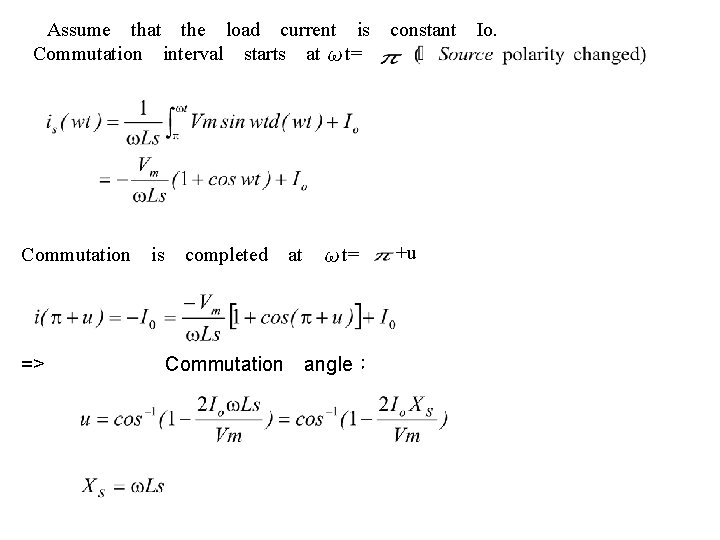 　Assume　that　the　load　current　is　constant　Io. Commutation　interval　starts　at ωt= Commutation　is　completed　at　ωt= 　　 => Commutation　angle： +u 