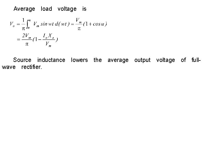 　Average　load　voltage　is 　　Source　inductance　lowers　the　average　output　voltage　of　full- wave　rectifier. 