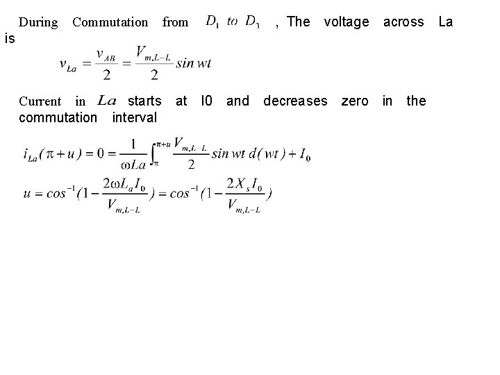 　During　Commutation　from　　 is , The　voltage　across　La 　Current　in　 starts　at　I 0　and　decreases　zero　in　the　 　commutation　interval 