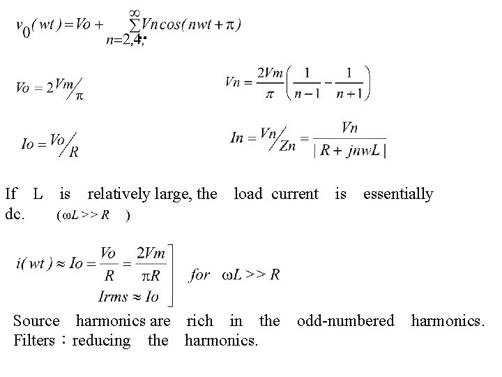 　 　 　 If　L　is　relatively large, the　load current　is　essentially　 dc. ( ) 　 Source　harmonics are　rich　in　the　odd-numbered　harmonics. Filters：reducing　the　harmonics.