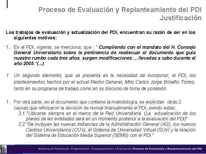 Proceso de Evaluación y Replanteamiento del PDI Justificación Los trabajos de evaluación y actualización Proceso de Evaluación y Replanteamiento del PDI Justificación Los trabajos de evaluación y actualización
