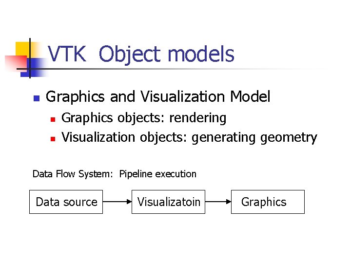 VTK Object models n Graphics and Visualization Model n n Graphics objects: rendering Visualization