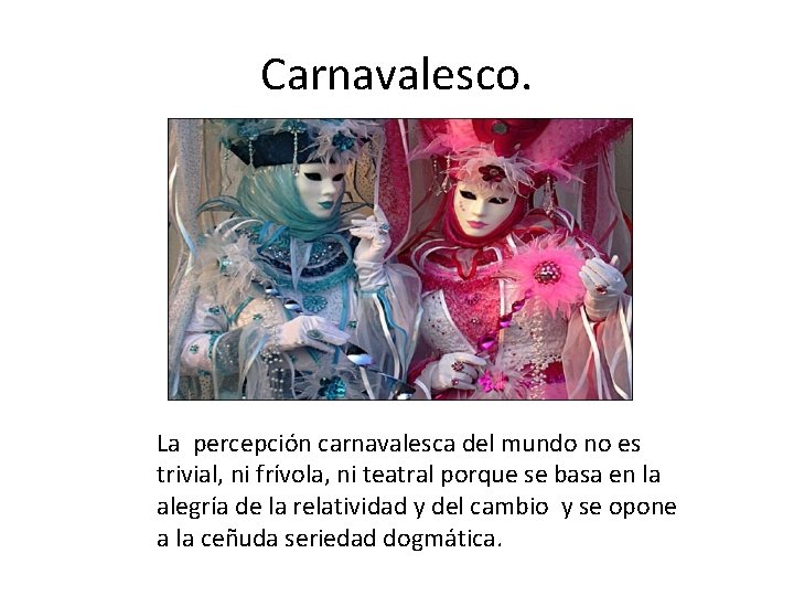 Carnavalesco. La percepción carnavalesca del mundo no es trivial, ni frívola, ni teatral porque