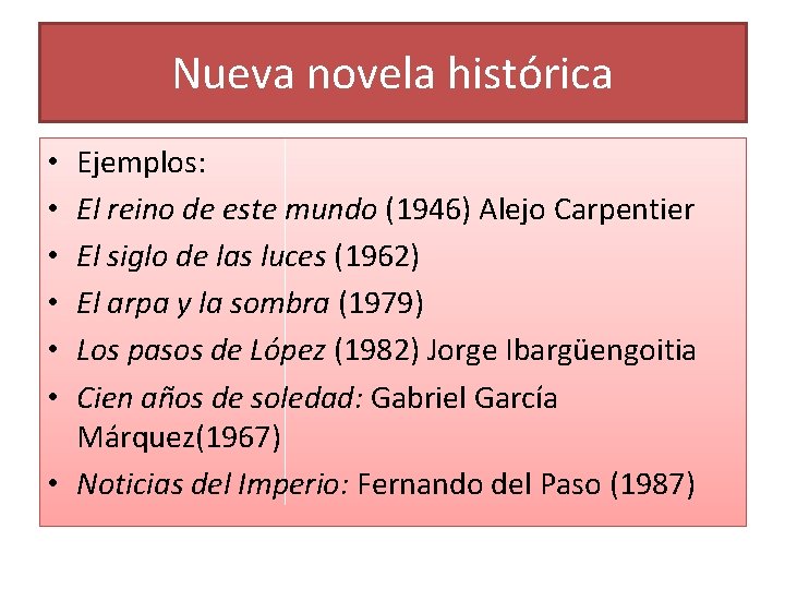 Nueva novela histórica Ejemplos: El reino de este mundo (1946) Alejo Carpentier El siglo
