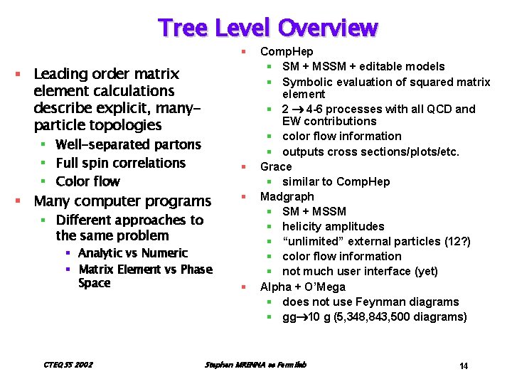 Tree Level Overview § § Leading order matrix element calculations describe explicit, manyparticle topologies