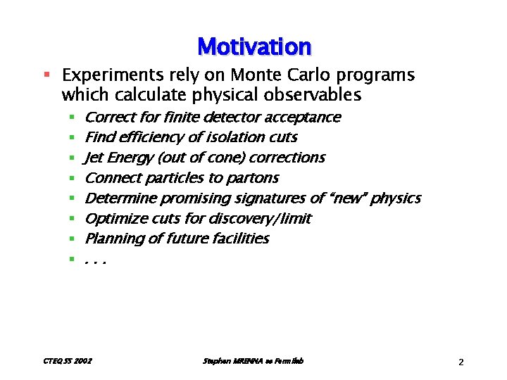 Motivation § Experiments rely on Monte Carlo programs which calculate physical observables § §