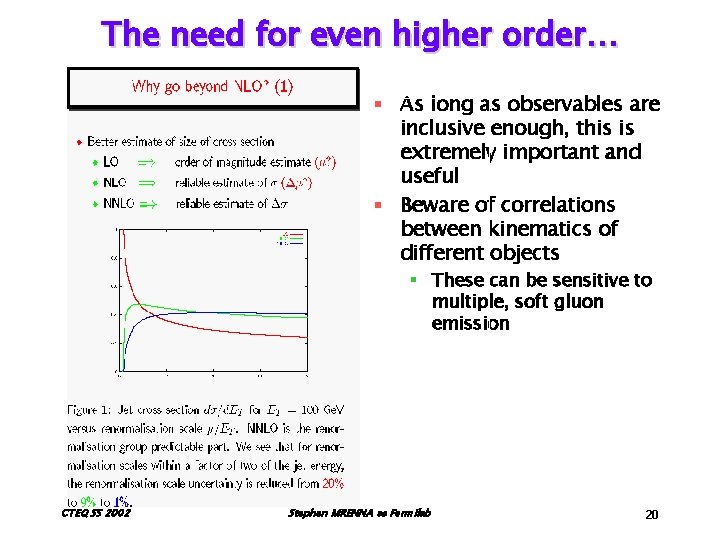 The need for even higher order… § As long as observables are inclusive enough,