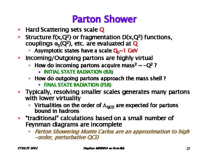 Parton Shower § Hard Scattering sets scale Q § Structure f(x, Q 2) or